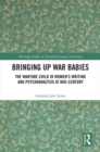 Bringing Up War-Babies : The Wartime Child in Women's Writing and Psychoanalysis at Mid-Century - eBook
