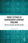 Print Letters in Seventeenth-Century England : Politics, Religion, and News Culture - eBook