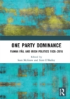 One Party Dominance : Fianna Fail and Irish Politics 1926–2016 - eBook