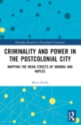Criminality and Power in the Postcolonial City : Mapping the Mean Streets of Mumbai and Naples - eBook