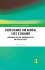 Redesigning the Global Seed Commons : Law and Policy for Agrobiodiversity and Food Security - eBook