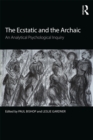 The Ecstatic and the Archaic : An Analytical Psychological Inquiry - eBook