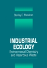 Industrial Ecology : Environmental Chemistry and Hazardous Waste - eBook