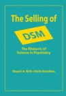 The Selling of DSM : The Rhetoric of Science in Psychiatry - eBook