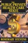 The Public-private Health Care State : Essays on the History of American Health Care Policy - eBook