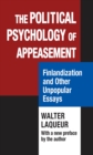 The Political Psychology of Appeasement : Finlandization and Other Unpopular Essays - eBook