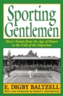 Sporting Gentlemen : Men's Tennis from the Age of Honor to the Cult of the Superstar - eBook