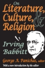 On Literature, Culture, and Religion : Irving Babbitt - eBook