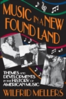 Music in a New Found Land : Themes and Developments in the History of American Music - eBook