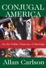 Conjugal America : On the Public Purposes of Marriage - eBook