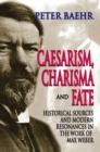 Caesarism, Charisma and Fate : Historical Sources and Modern Resonances in the Work of Max Weber - eBook