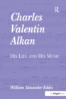 Charles Valentin Alkan : His Life and His Music - eBook