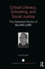 Critical Literacy, Schooling, and Social Justice : The Selected Works of Allan Luke - eBook
