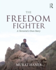 The Freedom Fighter : A Terrorist's Own Story - eBook