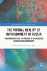 The Virtual Reality of Imprisonment in Russia : 'Preparing myself for Prison' in a Contested Human Rights Landscape - eBook