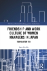 Friendship and Work Culture of Women Managers in Japan : Tokyo After Ten - eBook