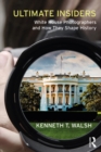 Ultimate Insiders : White House Photographers and How They Shape History - eBook