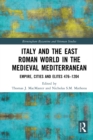 Italy and the East Roman World in the Medieval Mediterranean : Empire, Cities and Elites, 476-1204 - eBook