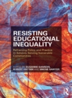 Resisting Educational Inequality : Reframing Policy and Practice in Schools Serving Vulnerable Communities - eBook