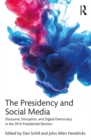 The Presidency and Social Media : Discourse, Disruption, and Digital Democracy in the 2016 Presidential Election - eBook