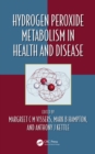 Hydrogen Peroxide Metabolism in Health and Disease - eBook