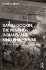 Daniel Gookin, the Praying Indians, and King Philip's War : A Short History in Documents - eBook