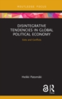 Disintegrative Tendencies in Global Political Economy : Exits and Conflicts - eBook