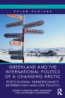 Greenland and the International Politics of a Changing Arctic : Postcolonial Paradiplomacy between High and Low Politics - eBook