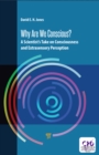 Why Are We Conscious? : A Scientist’s Take on Consciousness and Extrasensory Perception - eBook