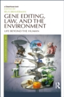 Gene Editing, Law, and the Environment : Life Beyond the Human - eBook
