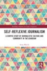 Self-Reflexive Journalism : A Corpus Study of Journalistic Culture and Community in the Guardian - eBook