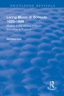 Living Music in Schools 1923-1999 : Studies in the History of Music Education in England - eBook