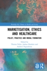 Marketisation, Ethics and Healthcare : Policy, Practice and Moral Formation - eBook