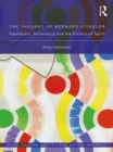 The Thought of Bernard Stiegler : Capitalism, Technology and the Politics of Spirit - eBook