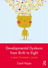 Developmental Dyslexia from Birth to Eight : A Practitioner's Guide - eBook