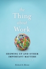 The Thing About Work : Showing Up and Other Important Matters [A Worker's Manual] - eBook