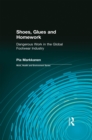 Shoes, Glues and Homework : Dangerous Work in the Global Footwear Industry - eBook