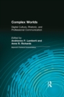 Complex Worlds : Digital Culture, Rhetoric and Professional Communication - eBook