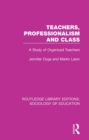 Teachers, Professionalism and Class : A Study of Organized Teachers - eBook