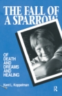 The Fall of a Sparrow : Of Death and Dreams and Healing - eBook