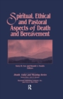 Spiritual, Ethical, and Pastoral Aspects of Death and Bereavement - eBook