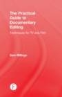 The Practical Guide to Documentary Editing : Techniques for TV and Film - eBook