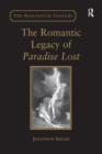 The Romantic Legacy of Paradise Lost : Reading against the Grain - eBook