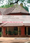 The Bungalow in Twentieth-Century India : The Cultural Expression of Changing Ways of Life and Aspirations in the Domestic Architecture of Colonial and Post-colonial Society - eBook