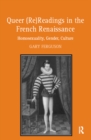 Queer (Re)Readings in the French Renaissance : Homosexuality, Gender, Culture - eBook