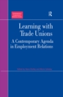 Learning with Trade Unions : A Contemporary Agenda in Employment Relations - eBook