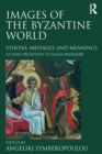 Images of the Byzantine World : Visions, Messages and Meanings: Studies presented to Leslie Brubaker - eBook