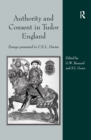 Authority and Consent in Tudor England : Essays Presented to C.S.L. Davies - eBook