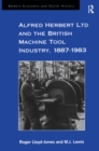 Alfred Herbert Ltd and the British Machine Tool Industry, 1887-1983 - eBook