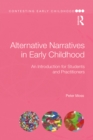 Alternative Narratives in Early Childhood : An Introduction for Students and Practitioners - eBook